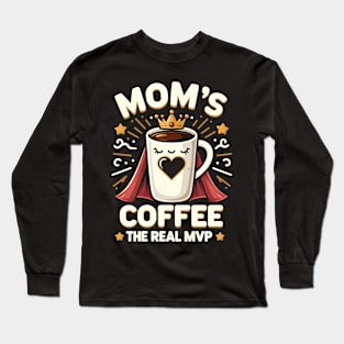 Mom's Coffee The Real MVP - Mother's Day Long Sleeve T-Shirt